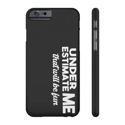 UNDERESTIMATE PHONE CASE