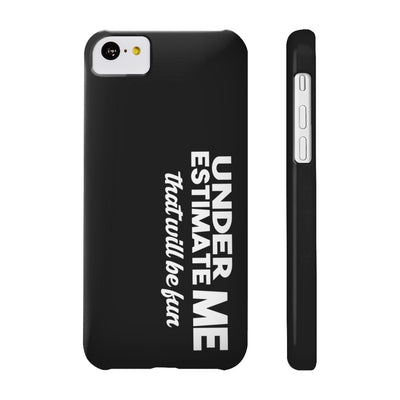 UNDERESTIMATE PHONE CASE